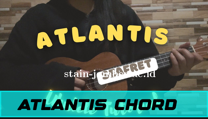 Lirik dan Chord Lagu Atlantis Terbaik 