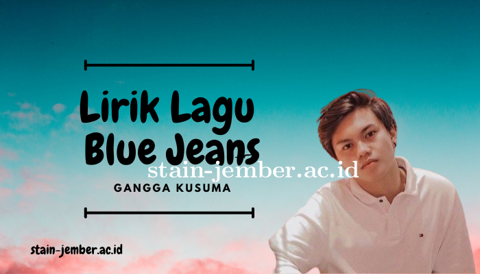 Lirik Lagu Blue Jeans dari Gangga Kusuma Lengkap