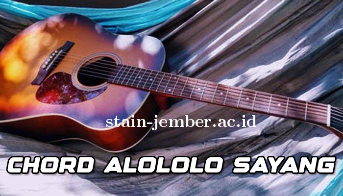 Chord Dan Lirik Lagu Alololo Sayang