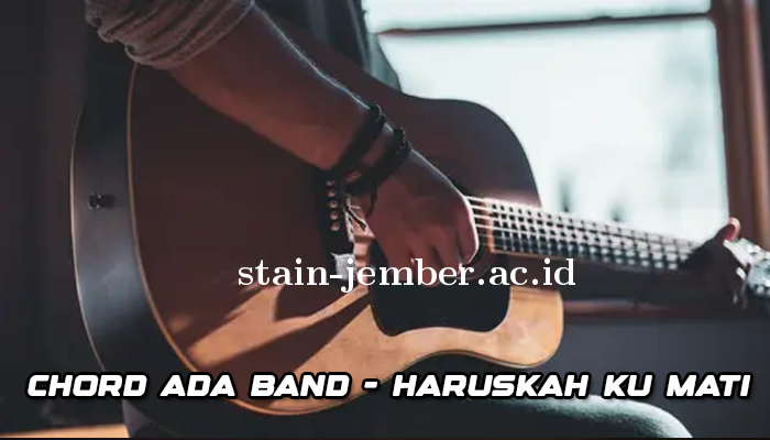 Chord Haruskah Ku Mati Ada Band