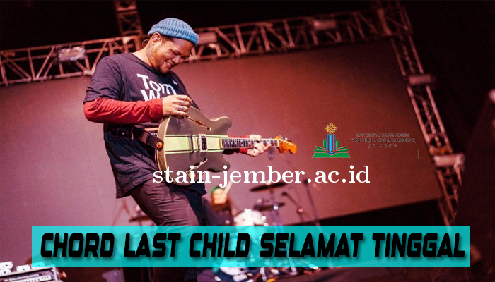 Chord Last Child Selamat Tinggal Virgoun Terpopuler 2024