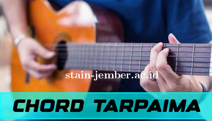 Daftar Chord Dan Juga Lirik Lagu Tarpaima Terbaik