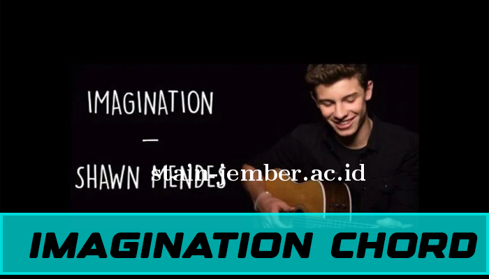 Chord dan Lirik Imagination dari Shawn Mendes