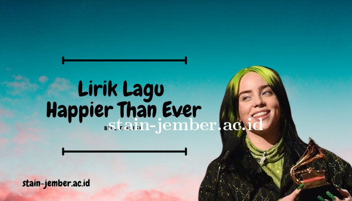 Lirik Lagu Happier Than Ever - Billie Elish Paling Populer dan Lengkap